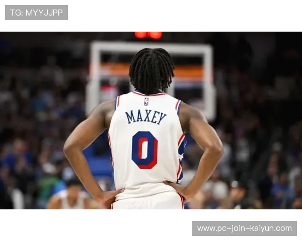 76人马克西加速突破拉开全队节奏：从个人爆发到全队协同的新纪元